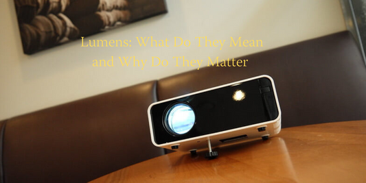 Lumens: What Do They Mean and Why Do They Matter