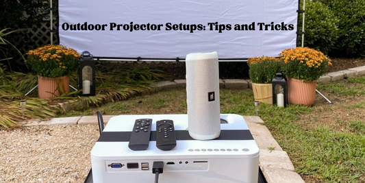 Outdoor Projector Setups: Tips and Tricks