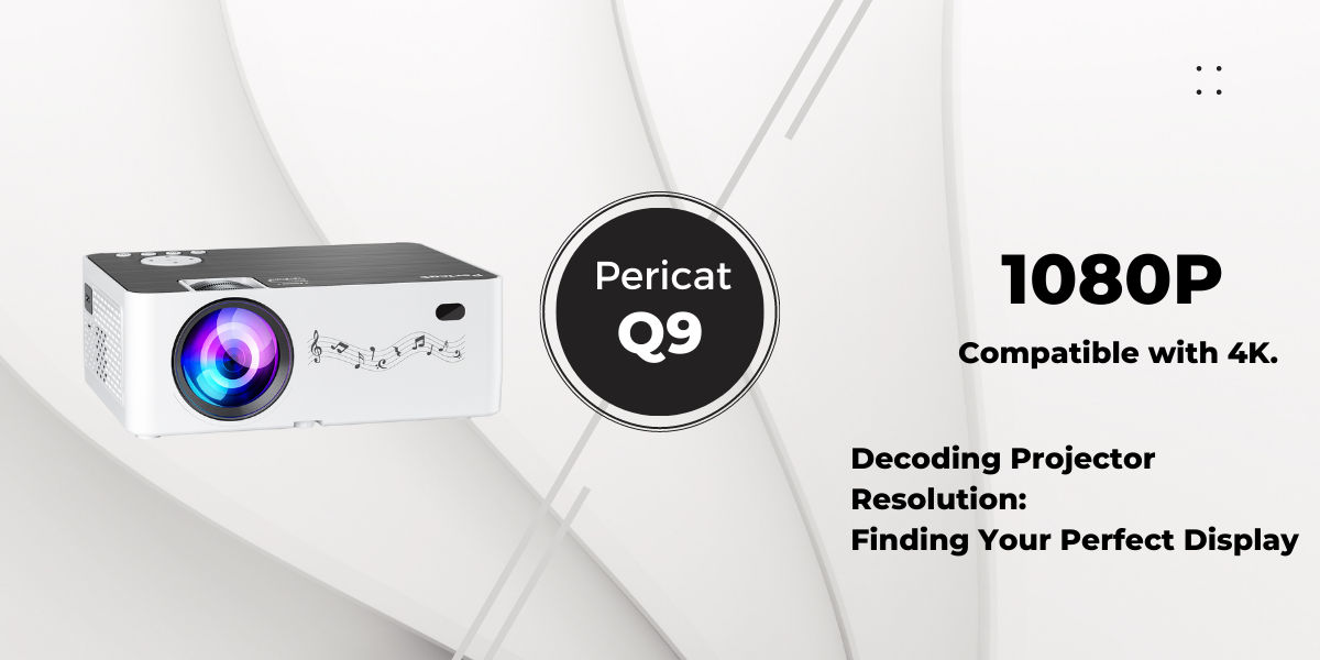 Decoding Projector Resolution: Finding Your Perfect Display – Pericat